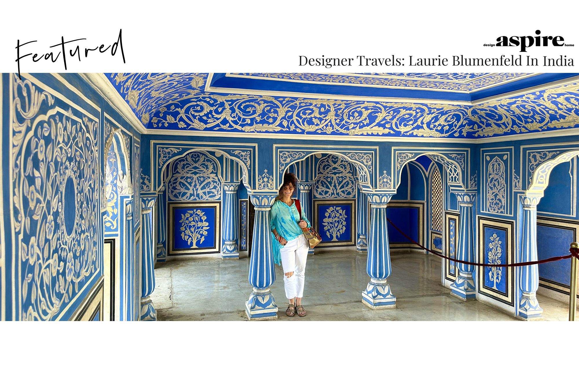 Designer Travels: Laurie Blumenfeld In India featured on Aspire Design and Home